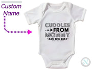 a baby bodysuit with the words cuddles from mommy are the best