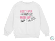 a sweatshirt that says messy hair don't care mommy loves it
